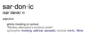 Sardonic Origin Latin Sardonius From Greek Sardonios Derisive Literally Of Sardinia Alteration Of Homeric Sardanios Scornful Laughter Or Smile Word