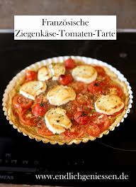 Franzosische Ziegenkase Tomaten Tarte Endlich Geniessen Lebensmittel Essen Pikante Gerichte Ziegenkase