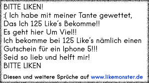 Doch wie bekomme ich ihn nun ins bett, den mann meiner träume und fantasien? Bitte Liken Ich Habe Mit Meiner Tante Gewettet Das Ich 125 Like S Bekomme Es Geht Hier Um Viel Ich Bekomme Tolle Spruche Und Zitate Auf Www Likemonster De