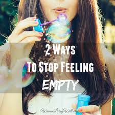 Maybe you would like to learn more about one of these? 2 Ways To Stop Feeling Empty Women Living Well
