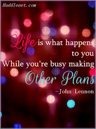 Life Is What Happens When You Re Busy Making Other Plans Quote Pin On Huddlenet Inspiration