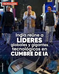 🤖🌏 INDIA ALBERGA CUMBRE GLOBAL DE INTELIGENCIA ARTIFICIAL Gobernanza,  riesgos y el futuro de la IA, en el centro del debate mundial 📍 ¿Dónde y  cuándo? La capital de Nueva Delhi es