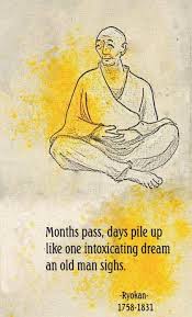 Months Pass Days Pile Up Like One Intoxicating Dream An Old Man Sighs Ryokan 1758 1831 Japanese Waka And Haiku Poet Haiku Poetry Zen Quotes Haiku Poems