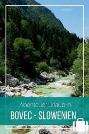Bovec Und Das Soca Tal Sloweniens Paradies Fur Action Urlauber Und Solche Die Es Werden Wollen Slowenien Urlaub Urlaub Abenteuerurlaub
