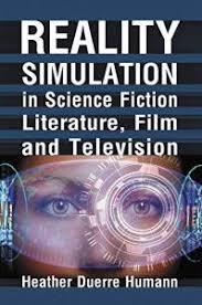 But it quickly embraces its science fiction setting to explore philosophical notions of reality, consciousness and soul. Reality Simulation In Science Fiction Literature Film And Television By Heather Duerre Humann Book Review Sfcrowsnest