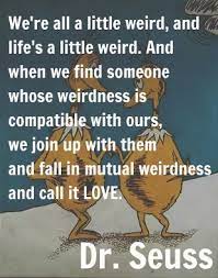 Seuss's quirky honesty, here are a few of his most inspiring quotes Mutual Weirdness Love Quote From Dr Seuss Quotes At Repinned Net