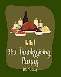 Enjoy all recipes from around the world. Hello 365 Thanksgiving Recipes Best Thanksgiving Cookbook Ever For Beginners Bread Pudding Recipes Ground Turkey Cookbook Banana Bread Recipe Quinoa Cookbook Vegan Mushroom Book Book 1 Kindle Edition By Mr