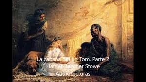 La cabaña del tio tom completo. La Cabana Del Tio Tom Parte 2 De Harriet Beecher Stowe Audiolibro Completo En Espanol Latino Youtube