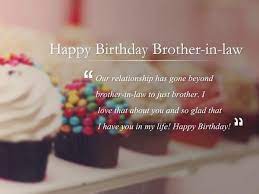 Happy birthday to you brother in law. Birthday Wishes For Brother In Law Happy Birthday Quotes Birthday Wishes For Brother Happy Birthday Brother Birthday Brother In Law
