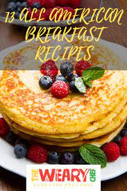 13 All American Breakfast Recipes Breakfast Breakfast Recipes Best Breakfast Recipes