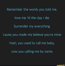 Remember The Words You Told Me Love Me Til The Day I Die