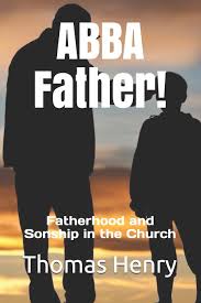 What did you think of this film? Abba Father Fatherhood And Sonship In The Church Henry Jr Thomas Frank 9798713886110 Amazon Com Books