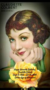 Happy Heavenly Birthday Claudette Colbert (Sept 13, 1903
