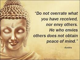 Do Not Overrate What You Have Received Nor Envy Others He Who Envies Others Does Not Obtain Peace Of Mind Buddha Quotes Inspirational Buddha Quote Buddhism Quote