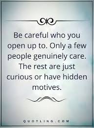 Be Careful Who You Open Up To Only A Few People Genuinely Care The Rest Are Just Curious Or Have Hidden Life Lesson Quotes Lesson Quotes Inspirational Quotes