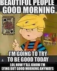 Check spelling or type a new query. 105 Good Morning Memes To Make Brighten Your Day Funzumo