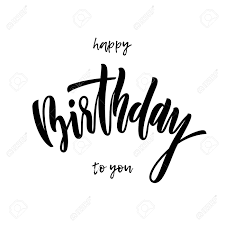 Inscription isolated on white background. Happy Birthday To You Greeting Card Calligraphy Hand Drawn Vector Royalty Free Cliparts Vectors And Stock Illustration Image 87859653