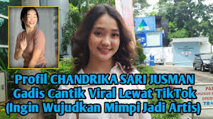 Profil Chandrika Sari Jusman Gadis Cantik Viral Di Tiktok Youtube
