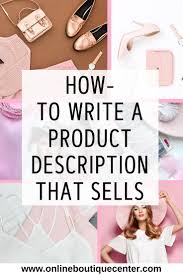 Rather, you can now focus on product fashion boutique description ideas to communicate the product's value and the story behind the product to your customer. How To Write A Product Description That Sells Starting An Online Boutique Online Boutique Business Online Boutique Ideas
