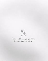 There Will Always Be Room For Your Hand In Mine Love Quotes Words Quotes