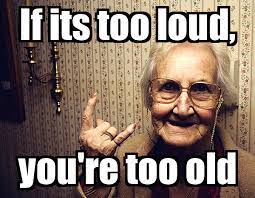 If Its Too Loud You Re Too Old Poster Michele Keep Calm O Matic