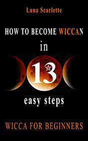 On this journey of discovery of wicca for beginners, we'll give you some tips and guidelines for becoming wiccan. How To Become Wiccan In 13 Easy Steps Wicca For Beginners English Edition Ebook Scarlette Luna Amazon De Kindle Shop