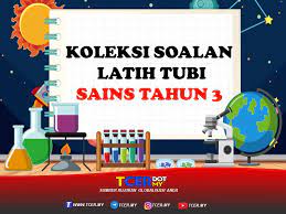 Soalan, nota, bahan rujukan penting semua subjek. Koleksi Soalan Latih Tubi Sains Tahun 3 Tcer My