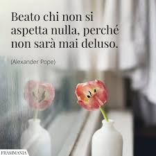 Frasi Beato Aspetta Nulla Deluso Pope Citazioni Sagge Frasi Sulla Delusione Citazioni Significative