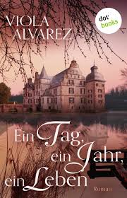 Ein Tag Ein Jahr Ein Leben Roman Ebook Viola Alvarez Amazon De Kindle Shop Bucher Romane Bucher Romane