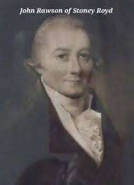 Those of you who watched the recently BBC series 'Gentleman Jack' will have  noticed a big presence of Rawsons in the Anne Lister story. Once a very  prestigious family throughout Halifax, Sowerby