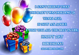 Its about great moments, lot of fun and impatience to all the wonderful things are about to come. 21st Birthday Wishes To My Son
