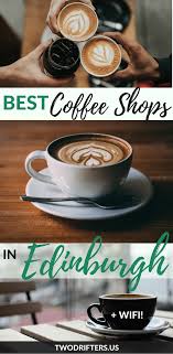 The Best Coffee Shops In Edinburgh With Wifi Best Coffee Shop Coffee Shop Best Coffee