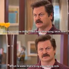 Put some alcohol in your mouth to block with words from coming out. 40 Best Ron Swanson Quotes From Parks And Rec Yourtango