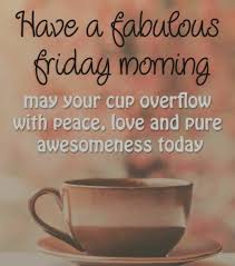 Have A Fabulous Friday Morning May Coffee And Quotes Facebook Lovethispic offers happy friday have a coffeelicious day pictures, photos & images, to be used on facebook, tumblr, pinterest, twitter and other websites. have a fabulous friday morning may