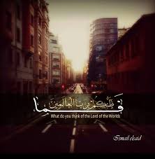 What Do You Think Of The Lord Of The Worlds فما ظنكم برب العالمين Islamic Quotes Quran Islamic New Year Islamic Quotes