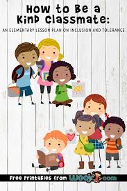 Educators use our materials to supplement the curriculum, to inform their practices, and to create civil and inclusive school communities where children are respected, valued and welcome participants. How To Be A Kind Classmate An Inclusion And Tolerance Lesson Plan Woo Jr Kids Activities