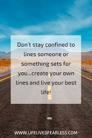 The Only Limits In Life Are The Ones You Make Meaning Living Beyond Limits Life Lived Fearless What Is Life About Motivational Quotes For Women Life