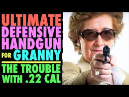 ULTIMATE Defensive Handgun for GRANNY? (The trouble with .22)