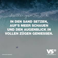 Lieblingsmoment In Den Sand Setzen Auf S Meer Schauen Und Den Augenblick In Vollen Zugen Geniessen Visual Statements Spruche Visual Statements Nachdenkliche Spruche