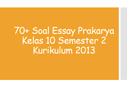 Smp negeri 1 kesamben : 70 Soal Essay Prakarya Kelas 10 Semester 2 Kurikulum 2013 Panduandapodik Id