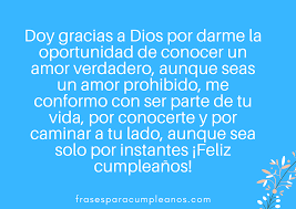 Desde frases.top queremos decirte que con nuestras imágenes para whatsapp de amor a distancia descubrirás que es posible hacer feliz a tu pareja incluso en la distancia, que no importa el tiempo o los kilómetros que los separen, siempre podrán encontrar la manera de hacerse pequeños detalles que les recuerden que el amor aún se mantiene y que antes de lo esperado, podrán estar juntos una vez más. Felicitaciones De Cumpleanos Para Un Amor Prohibido Frasescumple