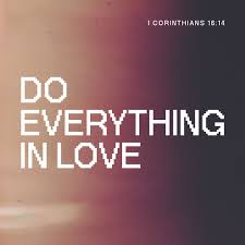 Agora conheço em parte, mas então conhecerei como também sou conhecido. 1 Corinthians 16 14 Let All Your Things Be Done With Charity Let Everything You Do Be Done In Love Motivated And Inspired By God S Love For Us Let All That You Do