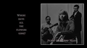 Peter Paul And Mary Where Have All The Flowers Gone Lyrics Where Have All The Flowers Gone Peter Paul And Mary Lyrics Hd Peter Paul And Mary Lyrics Mary