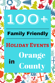 Celebrate The Holiday Season By Attending Any One Of These 100 Family Friendly Holiday Events In Orange With Images Christmas Events Holidays And Events Holiday Festival