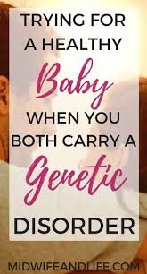 Trying For A Healthy Child When You Both Carry A Genetic Disorder A Chapter From My Book Midwife And Life Genetic Disorders Genetics Get Pregnant Fast