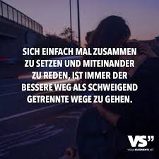 Sich Einfach Mal Zusammen Zu Setzen Und Miteinander Zu Reden Ist Immer Der Bessere Weg Als Schweigend Getrennte Wege Zu Gehen Visual Statements Spruche Spruche Zitate Nachdenkliche Spruche
