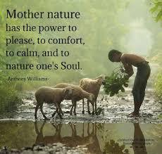 Spiritual Quotes & Beautiful Photographs - Mother nature has the power to please, to comfort, to calm, and to nature one's soul. Anthony Douglas Williams | Facebook
