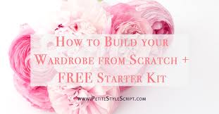 Maybe you would like to learn more about one of these? How To Build Your Wardrobe From Scratch Petite Style Script