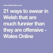 Walesonline the official walesonline instagram bringing you pictures from around wales. 21 Welsh Swear Words Much Funnier Than They Are Offensive Welsh Swear Words Welsh Words Learn Welsh