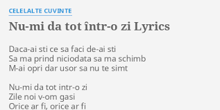 Si va fi galbena, mov, oranj, apoi bleu marin si verde intunecat. Nu Mi Da Tot Intr O Zi Lyrics By Celelalte Cuvinte Daca Ai Sti Ce Sa